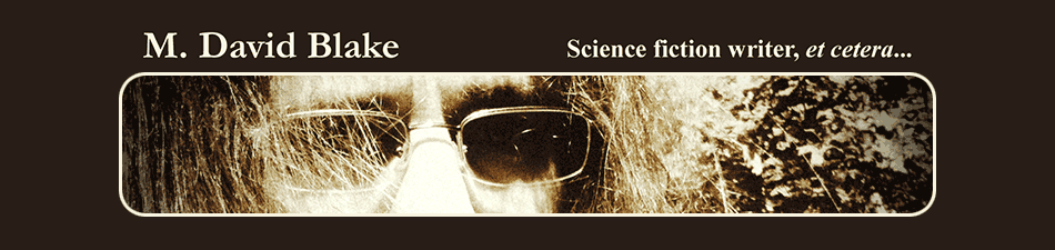 M. David Blake • Science fiction writer, et cetera...